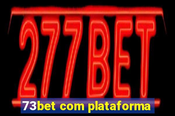 73bet com plataforma